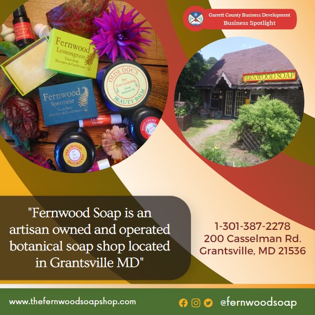 Business Spotlight 
Fernwood Soap 
"Fernwood Soap is an artisan owned and operated botanical soap shop located in Grantsville MD"
1-301-387-2278
200 Casselman Rd. Grantsville, MD 21536